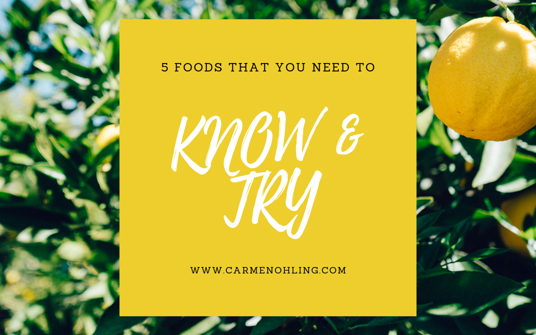 THE 5 FOODS YOU NEED TO KNOW AND TRY!!