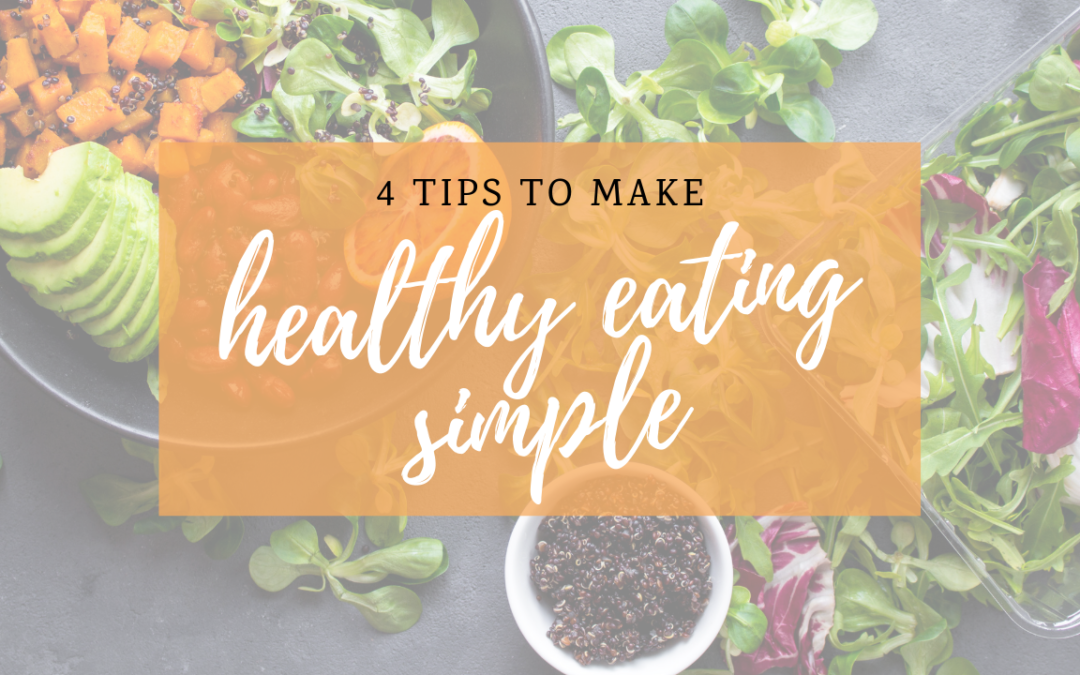 4 Tips to Make Healthy Eating Simple