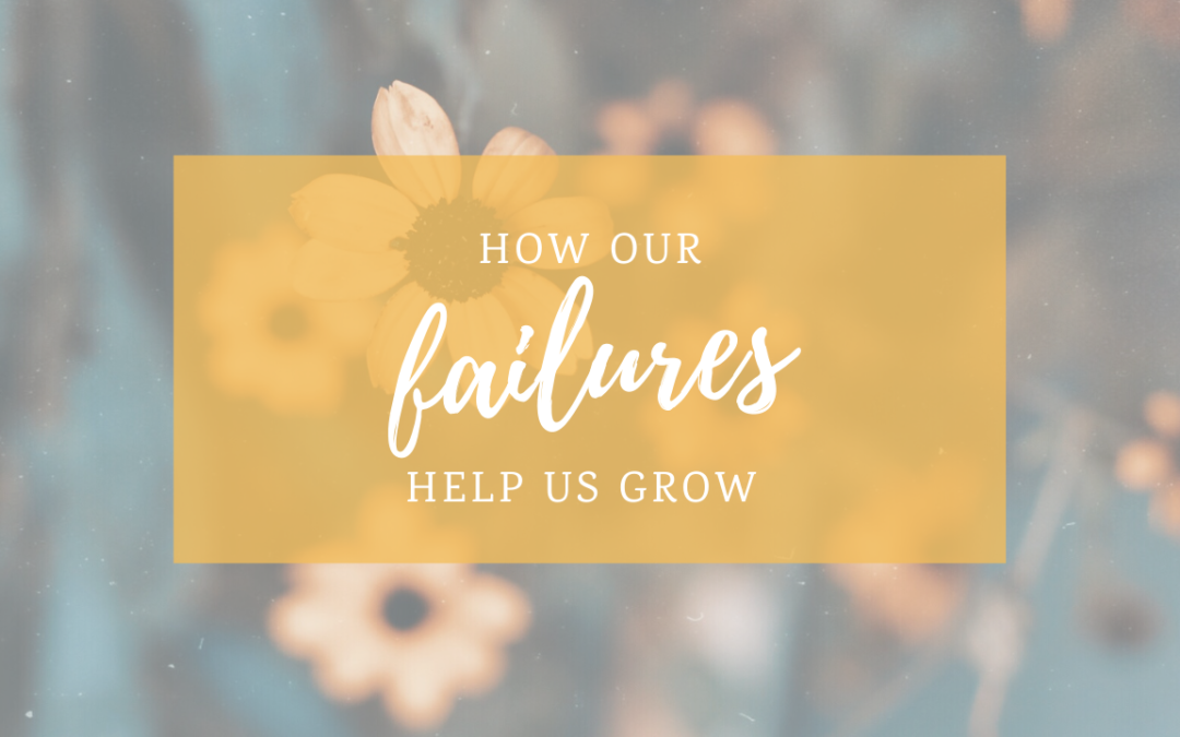 How Our Failures Help Us Grow