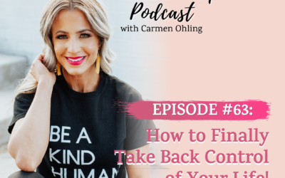 63: How to Finally Take Back Control of Your Life!