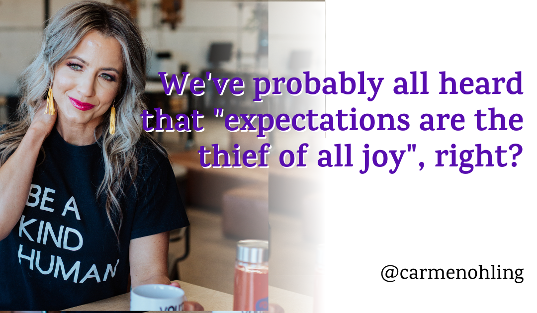 We’ve probably all heard that “expectations are the thief of all joy”, right?