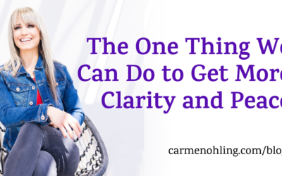 The One Thing We Can Do to Get More Clarity and Peace