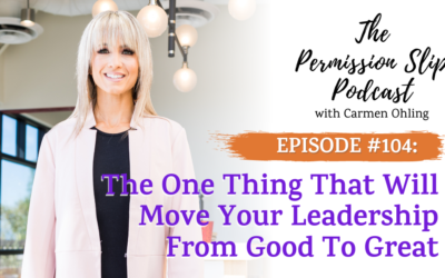 104: The One Thing That Will Move Your Leadership From Good to Great