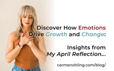 Discover How Emotions Drive Growth and Change:  Insights from My April Reflection…